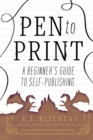 Pen to Print : A Beginner's Guide to Self-Publishing - Book