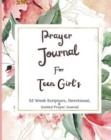 Prayer Journal For Teen Girls : 52 week scripture, devotional, and guided prayer journal - Book