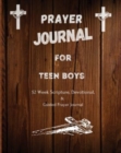 Prayer Journal For Teen Boys : 52 week scripture, devotional, and guided prayer journal - Book