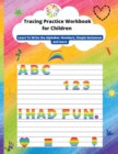 Tracing Practice Workbook for Children : Learn To Write the Alphabet, line tracing, Numbers, Simple Sentences, shapes and more - Book