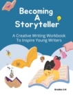 Becoming A Storyteller : A Creative Writing Workbook To Inspire Young Writers - Book
