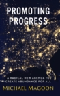 Promoting Progress : A Radical New Agenda to Create Abundance for All - Book