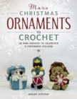 More Christmas Ornaments to Crochet : 36 New Designs for a Jolly Handmade Holiday - Book