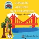 Joaquin Around San Francisco : A Doggy Adventure - Book