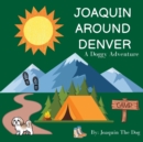 Joaquin Around Denver : A Doggy Adventure - Book