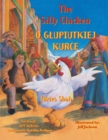The Silly Chicken / O GLUPIUTKIEJ KURCE : Bilingual English-Polish Edition / Wydanie dwuj&#281;zyczne angielsko-polskie - Book