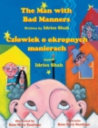 The Man with Bad Manners / Czlowiek o okropnych manierach : Bilingual English-Polish Edition / Wydanie dwuj&#281;zyczne angielsko-polskie - Book