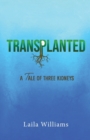 Transplanted : A Tale of Three Kidneys - Book