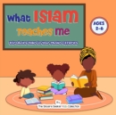 What Islam Teaches Me : Introducing Islam to Your Muslim Offspring - Book
