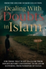 Dealing With Doubts in Islam : For Those That Want to Clear Their Doubts Before Converting to Islam or Suffering From Whispers of Satan - Book