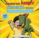 Calming the Angry Dragon Within : Teaching Muslim Kids About Anger Management & How to Deal With Their Feelings & Emotions From the Quran and Hadith - Book