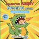 Calming the Angry Dragon Within : Teaching Children About Anger Management & How to Deal With Their Feelings & Emotions - eBook