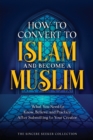 How to Convert to Islam and Become Muslim : What You Need to Know, Believe, and Practice After Submitting to Your Creator - Book