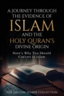 A Journey Through the Evidence of Islam and the Holy Quran's Divine Origin : Here's Why You Should Convert to ISLAM - Book