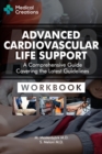 Advanced Cardiovascular Life Support (ACLS) - A Comprehensive Guide Covering the Latest Guidelines : Workbook - Book