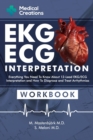 EKG/ECG Interpretation : Everything you Need to Know about the 12 - Lead ECG/EKG Interpretation and How to Diagnose and Treat Arrhythmias: Workbook - Book