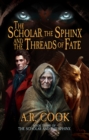 The Scholar, the Sphinx, and the Threads of Fate : A Young Adult Fantasy Adventure - eBook