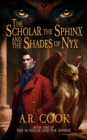 The Scholar, the Sphinx, and the Shades of Nyx : A Young Adult Fantasy Adventure - Book