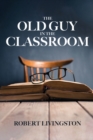 The Old Guy In The Classroom - Book