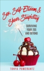 Sex, Self-Esteem & Sheer Stupidity : Surviving Your 20s and Beyond - eBook