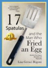 17 Spatulas and the Man Who Fried an Egg : Reclaim Your Space Mentally and Physically - Book