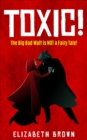 Toxic! : The Big Bad Wolf is NOT a Fairy Tale! - eBook