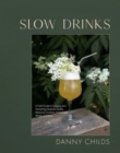 Slow Drinks : A Field Guide to Foraging and Fermenting Seasonal Sodas, Botanical Cocktails, Homemade Wines, and More - Book