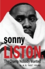 Sonny Liston : The Champ Nobody Wanted - Book