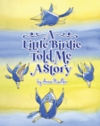 A Little Birdie Told Me A Story : Whimsical tale in verse. - Book