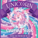 Unicorn Coloring Book For Kids - Travel Size For Kids On The Go! - Book