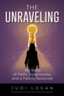The Unraveling : My Story of Faith, Forgiveness, and a Family Restored - Book