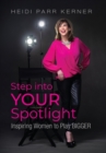 Step into Your Spotlight : Inspiring Women to Play Bigger - Book