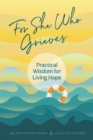 For She Who Grieves : Practical Wisdom for Living Hope - Book