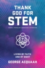Thank God for Stem : Living by Faith and by Sight - Book