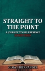 Straight To The Point : A Journey to His Presence - Book