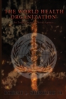 The World Health Organization : An Endtime Anti-Christ Agency - Book