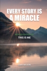 Every Story Is a Miracle : Revised Edition of This Is Me - Book