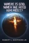 Where Is God, When We Need Him Most? - Book