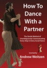 How to Dance with a Partner : The Gentle Method of Unambiguously Communicating Every Step in Every Social Dance - Book