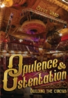 Opulence & Ostentation : building the circus - Book