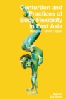 Contortion and Practices of Body Flexibility in East Asia - Book