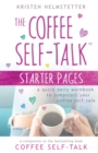 The Coffee Self-Talk Starter Pages : A Quick Daily Workbook to Jumpstart Your Coffee Self-Talk - Book