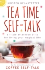 Tea Time Self-Talk : A Little Afternoon Bliss for Living Your Magical Life - Book