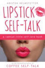 Lipstick Self-Talk : A Radical Little Self-Love Book - Book
