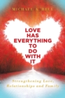Love Has Everything to Do with It : Strengthening Love, Relationship and Family - Book