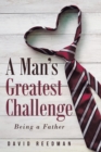 A Man's Greatest Challenge : Being a Father - eBook