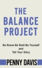 The Balance Project : Be Brave-Be Bold-Be Yourself and Tell Your Story - Book