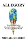 Allegory : How One Man's Lies, Deceit, Arrogance, And Greed Has Gaslighted The World - Book