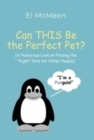 Can THIS Be the Perfect Pet? : (A Humorous Look at Finding the "Right" Pets for Other People) - Book
