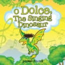 O Dolce, The Singing Dinosaur - Book